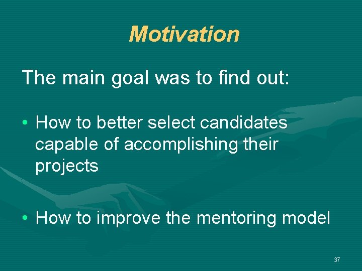 Motivation The main goal was to find out: • How to better select candidates