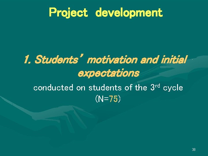 Project development 1. Students’ motivation and initial expectations conducted on students of the 3