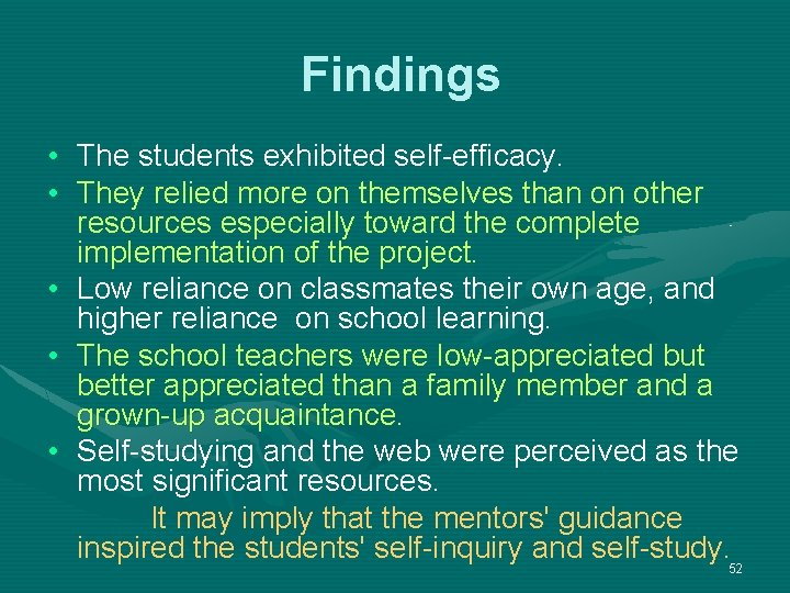 Findings • The students exhibited self-efficacy. • They relied more on themselves than on