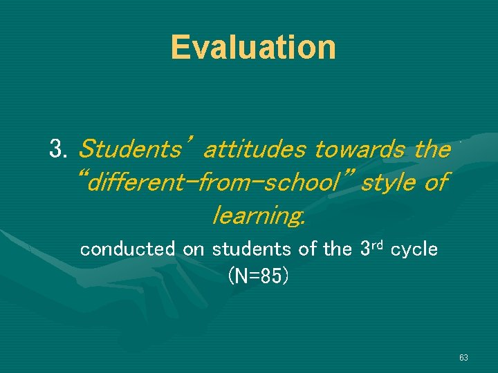 Evaluation 3. Students’ attitudes towards the “different-from-school” style of learning. conducted on students of