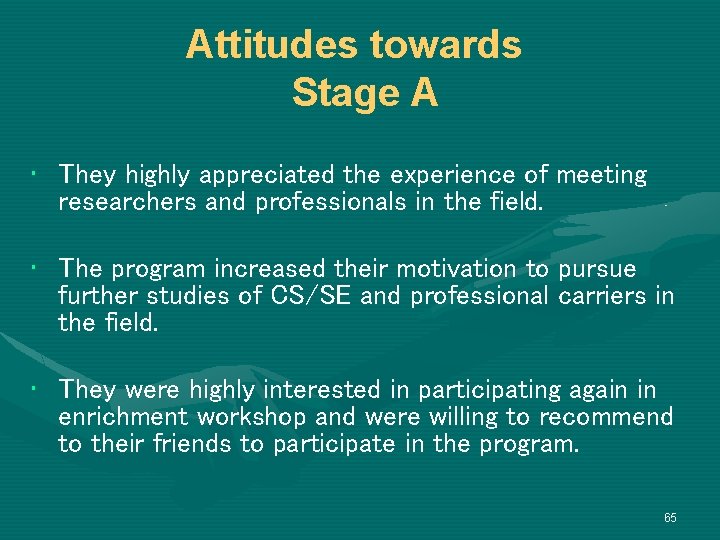 Attitudes towards Stage A • They highly appreciated the experience of meeting researchers and