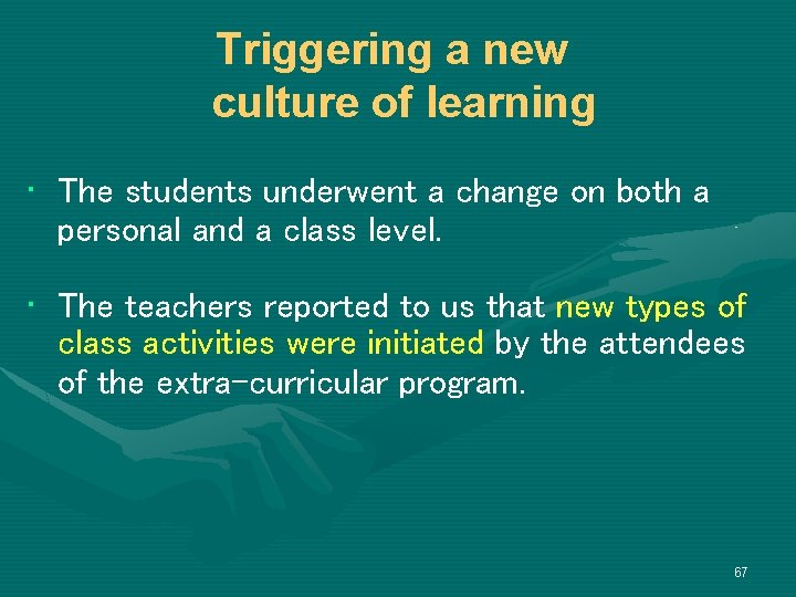 Triggering a new culture of learning • The students underwent a change on both