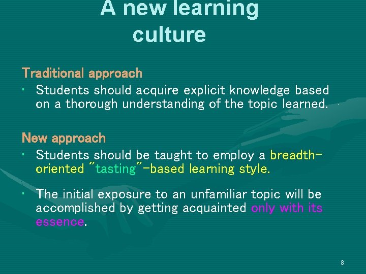 A new learning culture Traditional approach • Students should acquire explicit knowledge based on