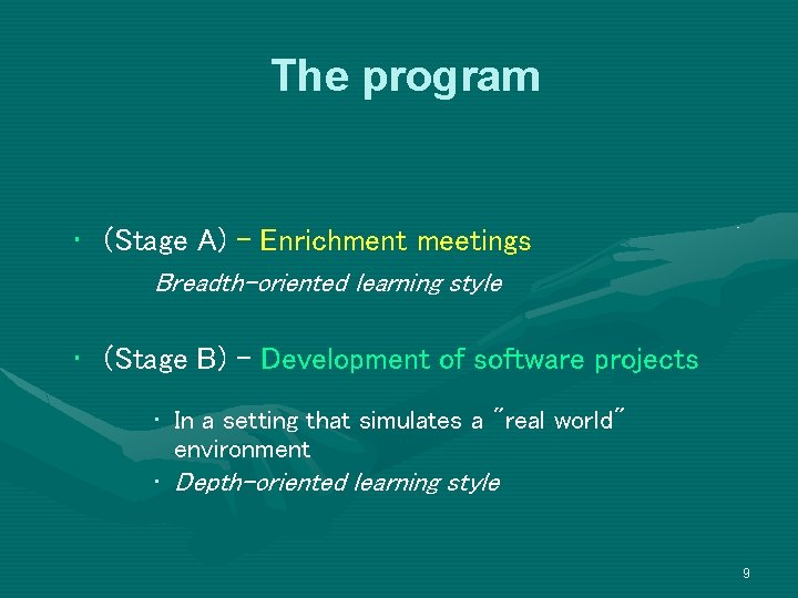 The program • (Stage A) - Enrichment meetings Breadth-oriented learning style • (Stage B)