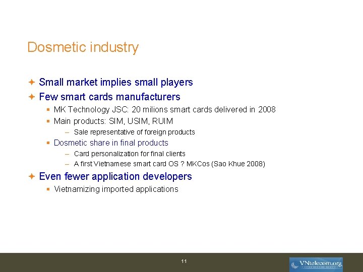 Dosmetic industry Small market implies small players Few smart cards manufacturers § MK Technology