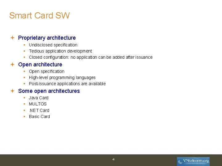 Smart Card SW Proprietary architecture § Undisclosed specification § Tedious application development § Closed