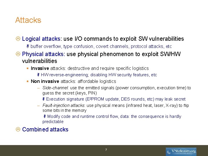Attacks Logical attacks: use I/O commands to exploit SW vulnerabilities buffer overflow, type confusion,