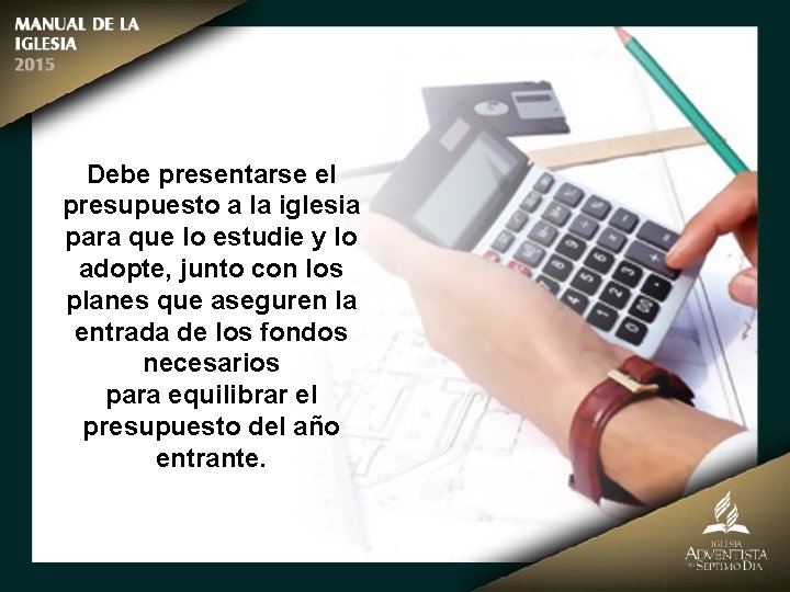 Debe presentarse el presupuesto a la iglesia para que lo estudie y lo adopte,