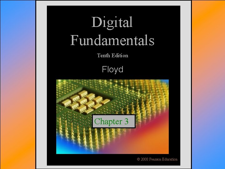 Digital Fundamentals Tenth Edition Floyd Chapter 3 Floyd, Digital Fundamentals, 10 th ed 2008