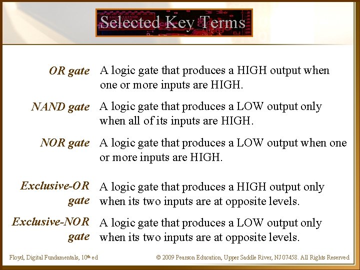 Selected Key Terms OR gate A logic gate that produces a HIGH output when