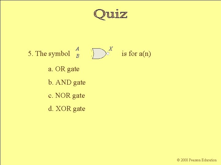 5. The symbol A B X is for a(n) a. OR gate b. AND