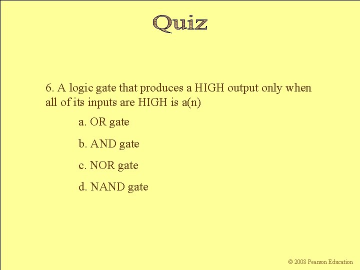 6. A logic gate that produces a HIGH output only when all of its