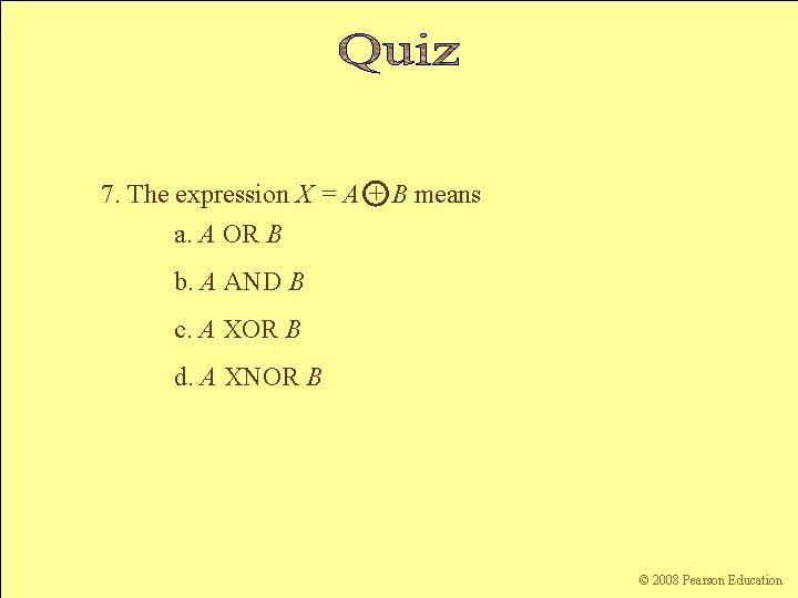 7. The expression X = A + B means a. A OR B b.