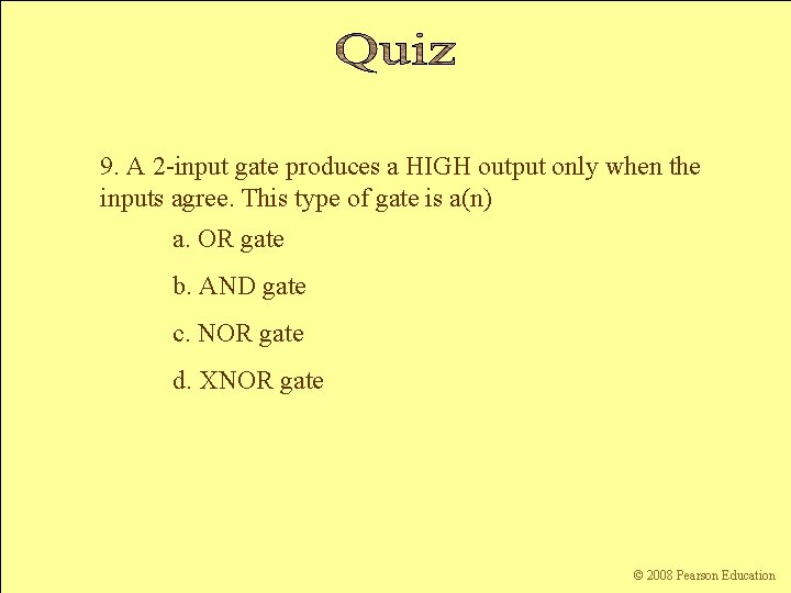 9. A 2 -input gate produces a HIGH output only when the inputs agree.