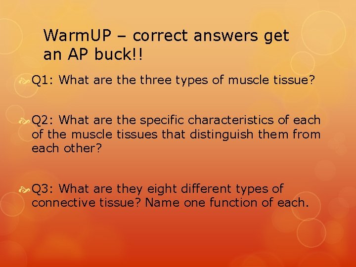 Warm. UP – correct answers get an AP buck!! Q 1: What are three