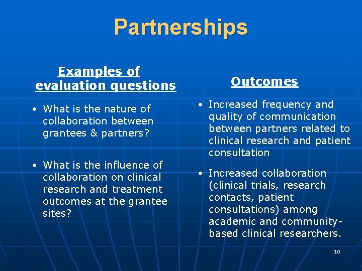 Partnerships Examples of evaluation questions • What is the nature of collaboration between grantees