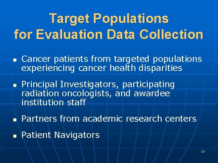Target Populations for Evaluation Data Collection n n Cancer patients from targeted populations experiencing