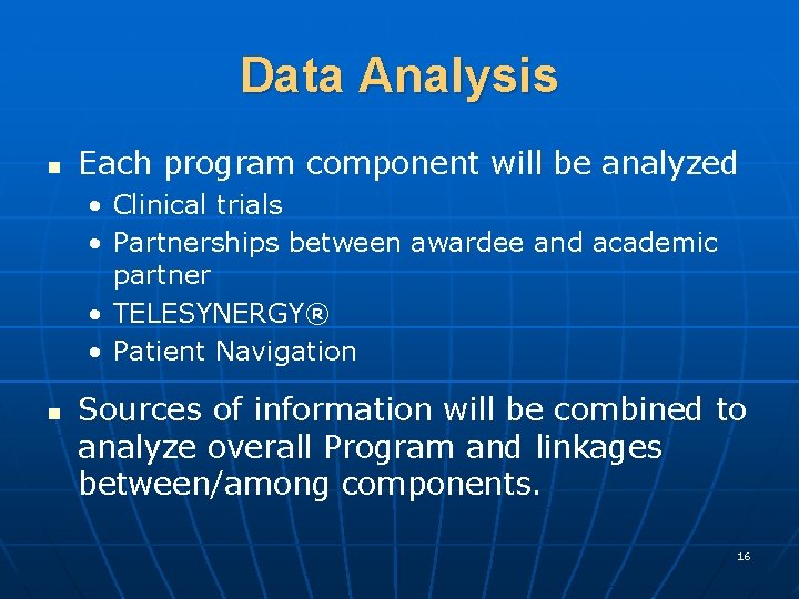 Data Analysis n Each program component will be analyzed • Clinical trials • Partnerships