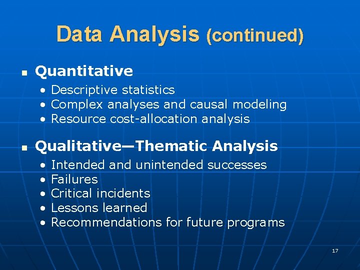 Data Analysis (continued) n Quantitative • Descriptive statistics • Complex analyses and causal modeling