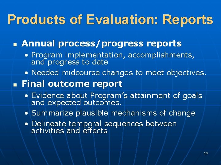 Products of Evaluation: Reports n Annual process/progress reports • Program implementation, accomplishments, and progress