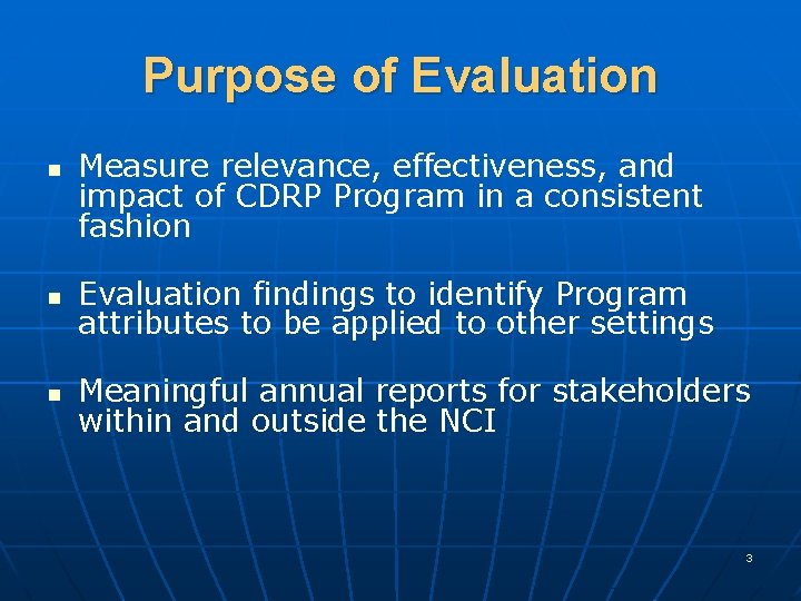 Purpose of Evaluation n Measure relevance, effectiveness, and impact of CDRP Program in a