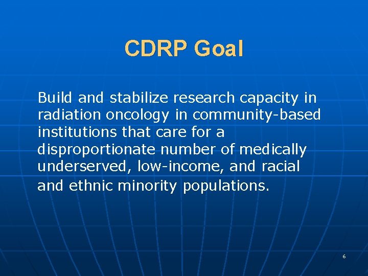 CDRP Goal Build and stabilize research capacity in radiation oncology in community-based institutions that