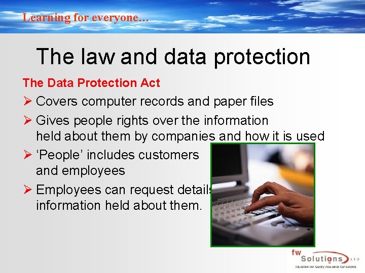 Learning for everyone… The law and data protection The Data Protection Act Ø Covers