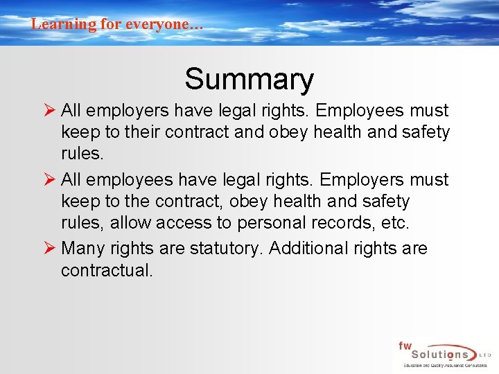 Learning for everyone… Summary Ø All employers have legal rights. Employees must keep to