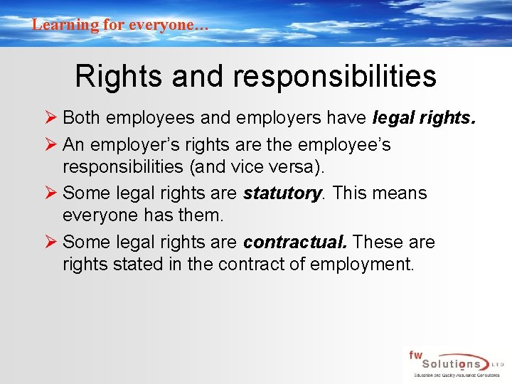 Learning for everyone… Rights and responsibilities Ø Both employees and employers have legal rights.