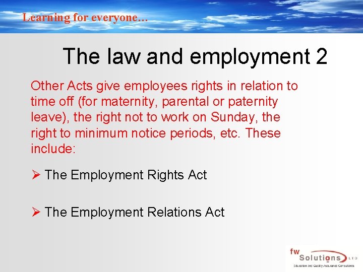 Learning for everyone… The law and employment 2 Other Acts give employees rights in