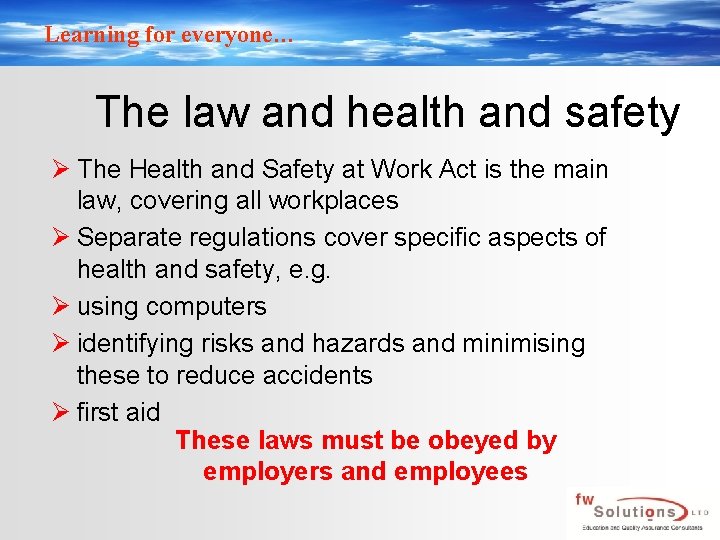 Learning for everyone… The law and health and safety Ø The Health and Safety