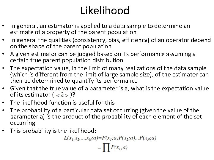Likelihood • In general, an estimator is applied to a data sample to determine