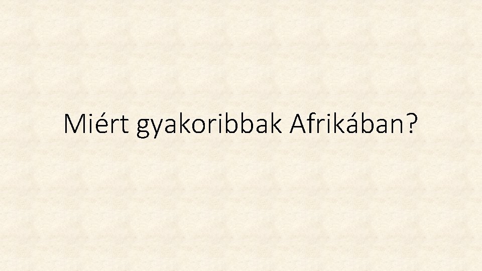 Miért gyakoribbak Afrikában? Miért gyakoribbak Afrikában?