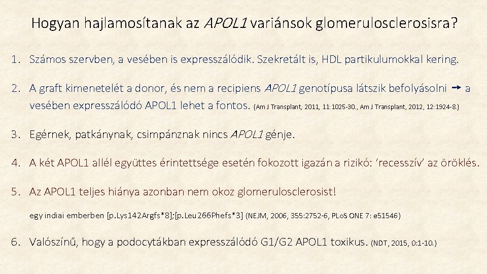 Hogyan hajlamosítanak az APOL 1 variánsok glomerulosclerosisra? 1. Számos szervben, a vesében is expresszálódik. Hogyan hajlamosítanak az APOL 1 variánsok glomerulosclerosisra? 1. Számos szervben, a vesében is expresszálódik.