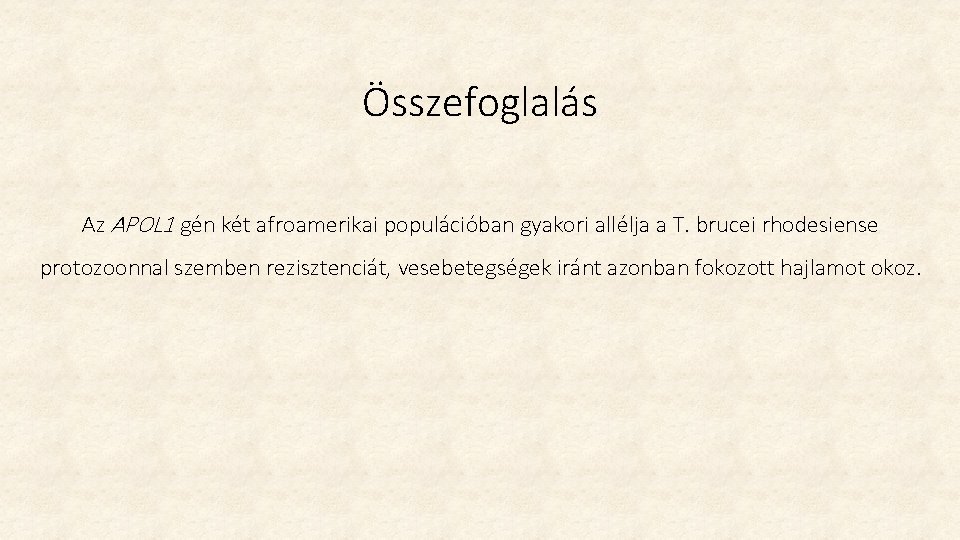 Összefoglalás Az APOL 1 gén két afroamerikai populációban gyakori allélja a T. brucei rhodesiense Összefoglalás Az APOL 1 gén két afroamerikai populációban gyakori allélja a T. brucei rhodesiense