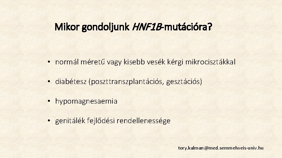 Mikor gondoljunk HNF 1 B-mutációra? • normál méretű vagy kisebb vesék kérgi mikrocisztákkal • Mikor gondoljunk HNF 1 B-mutációra? • normál méretű vagy kisebb vesék kérgi mikrocisztákkal •