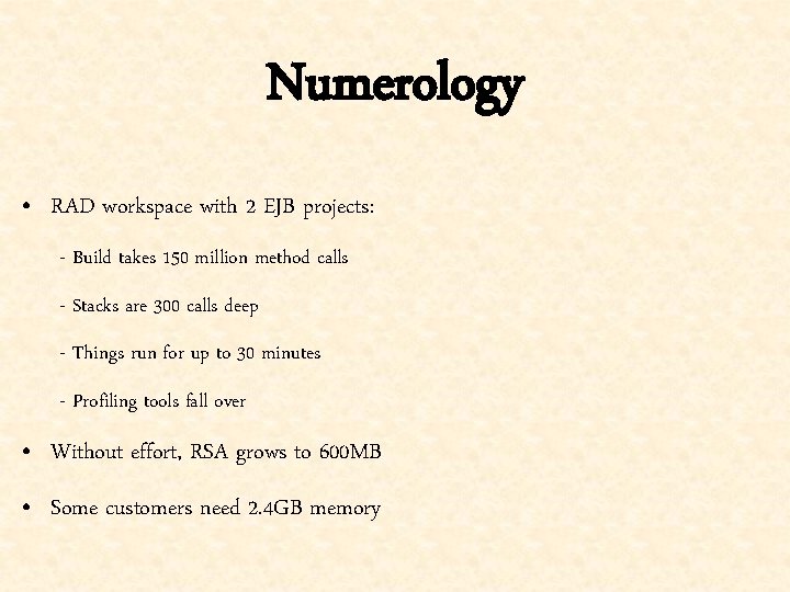 Numerology • RAD workspace with 2 EJB projects: - Build takes 150 million method