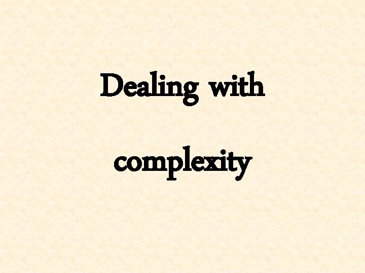 Dealing with complexity 