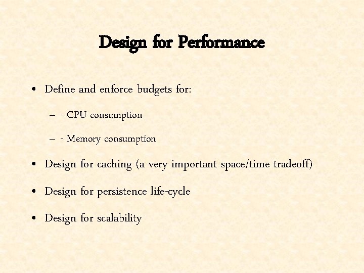 Design for Performance • Define and enforce budgets for: – - CPU consumption –