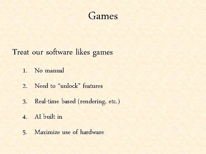 Games Treat our software likes games 1. No manual 2. Need to “unlock” features