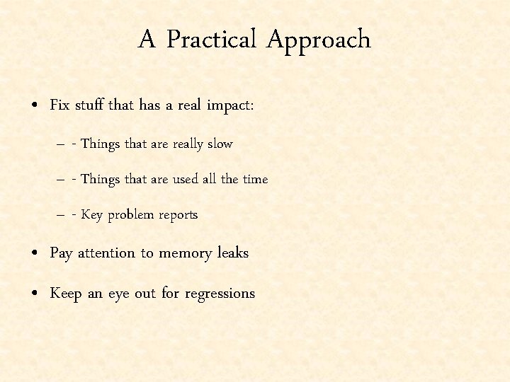 A Practical Approach • Fix stuff that has a real impact: – - Things