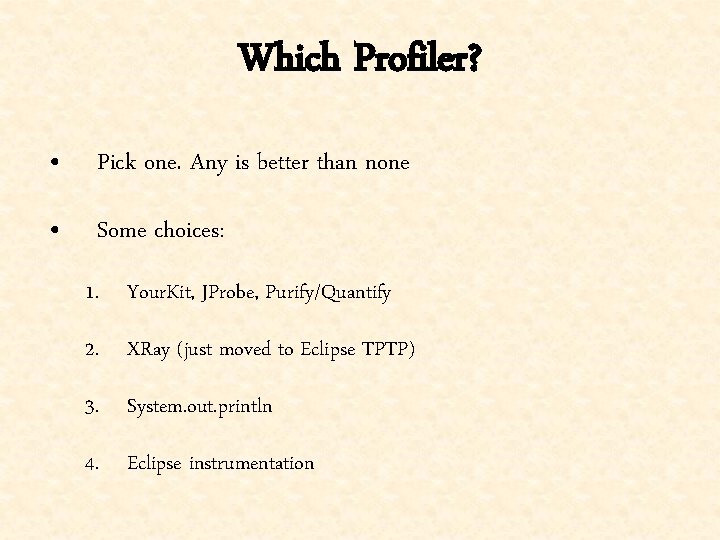 Which Profiler? • Pick one. Any is better than none • Some choices: 1.