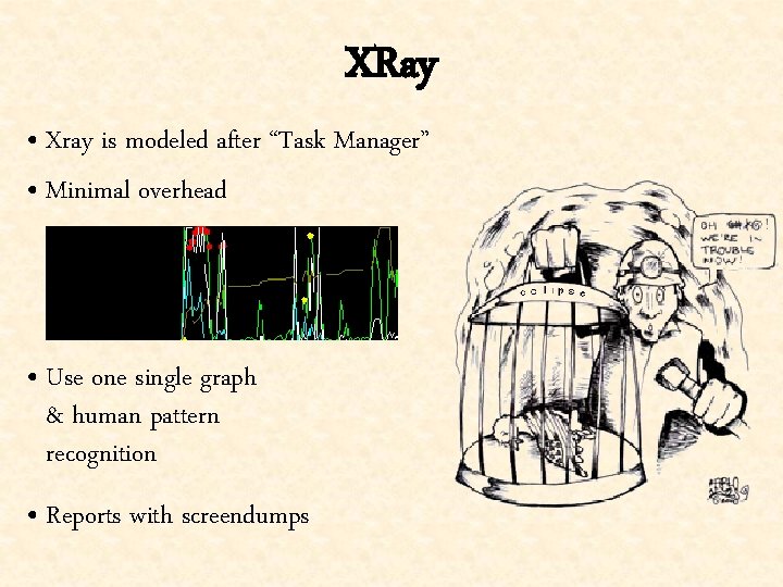 XRay • Xray is modeled after “Task Manager” • Minimal overhead • Use one
