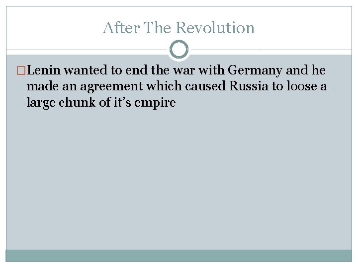 After The Revolution �Lenin wanted to end the war with Germany and he made