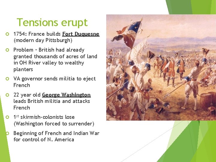 Tensions erupt 1754: France builds Fort Duquesne (modern day Pittsburgh) Problem – British had