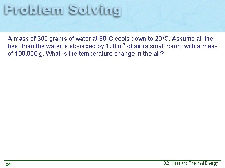 A mass of 300 grams of water at 80 o. C cools down to A mass of 300 grams of water at 80 o. C cools down to