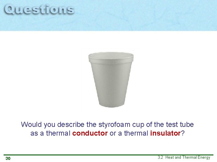 Would you describe the styrofoam cup of the test tube as a thermal conductor Would you describe the styrofoam cup of the test tube as a thermal conductor