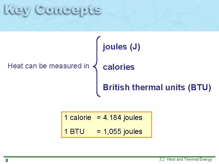 joules (J) Heat can be measured in calories British thermal units (BTU) 1 calorie joules (J) Heat can be measured in calories British thermal units (BTU) 1 calorie