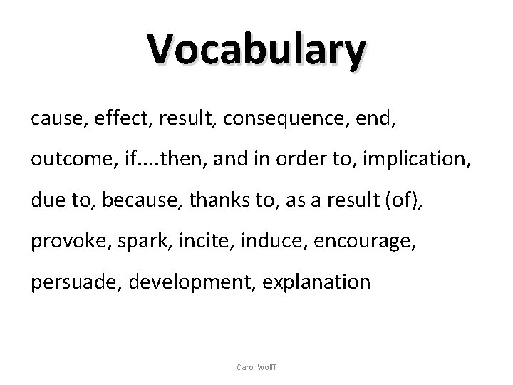 Vocabulary cause, effect, result, consequence, end, outcome, if. . then, and in order to,