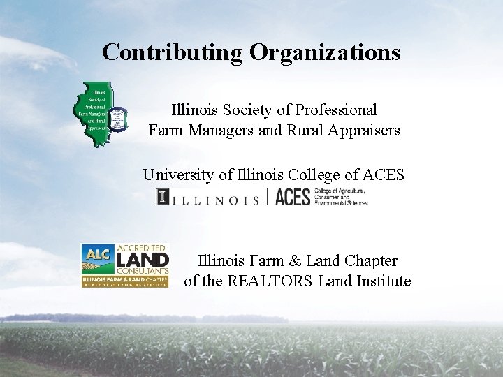 Contributing Organizations Illinois Society of Professional Farm Managers and Rural Appraisers University of Illinois